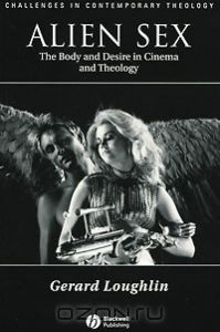 Alien Sex: The Body and Desire in Cinema and Theology