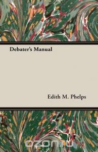 Debater's Manual -  Edith M. Phelps
