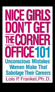 Nice Girls Don't Get the Corner Office: 101 Unconscious Mistakes Women Make That Sabotage Their Careers