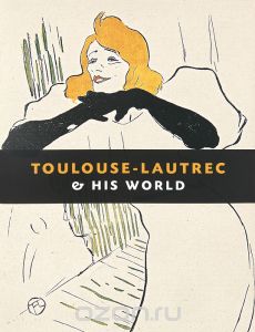 Toulouse-Lautrec & His World