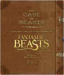 The Case of Beasts: Explore the Film Wizardry of Fantastic Beasts and Where to Find Them - book
