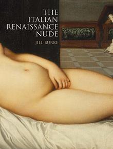 Jill Burke. The Italian Renaissance Nude