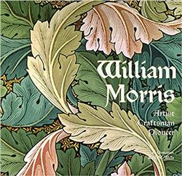 William Morris. Artist, Craftsman, Pioneer