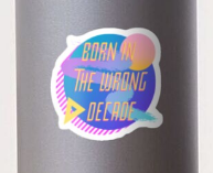 "Born in the Wrong Decade" Sticker by aszat