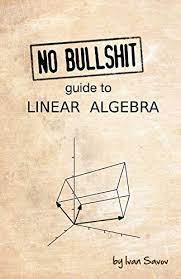No bullshit guide to linear algebra - Ivan Savov