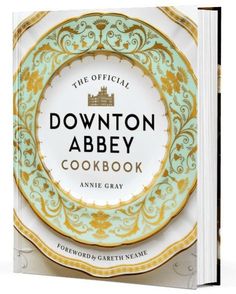 Энни Грей: Аббатство Даунтон. Кулинарная книга